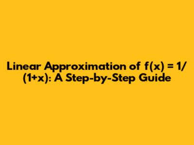Linear Approximation of f(x) = 1/(1+x): A Step-by-Step Guide