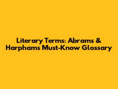 Literary Terms: Abrams & Harpham's Must-Know Glossary
