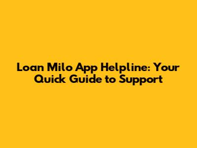 Loan Milo App Helpline: Your Quick Guide to Support