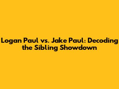 Logan Paul vs. Jake Paul: Decoding the Sibling Showdown
