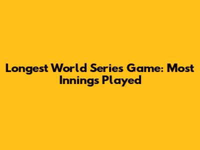 Longest World Series Game: Most Innings Played