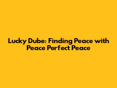 Lucky Dube: Finding Peace with 'Peace Perfect Peace'