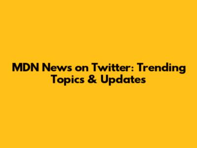 MDN News on Twitter: Trending Topics & Updates
