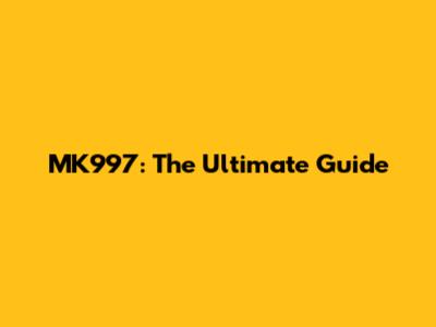MK997: The Ultimate Guide