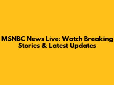 MSNBC News Live: Watch Breaking Stories & Latest Updates