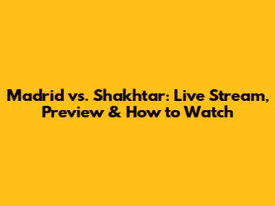 Madrid vs. Shakhtar: Live Stream, Preview & How to Watch