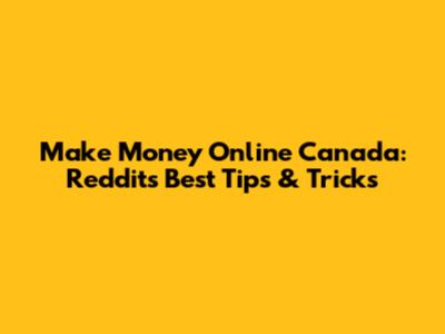 Make Money Online Canada: Reddit's Best Tips & Tricks