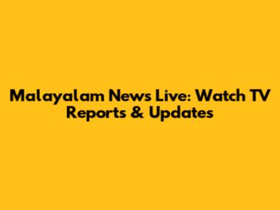Malayalam News Live: Watch TV Reports & Updates