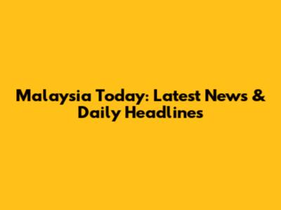 Malaysia Today: Latest News & Daily Headlines