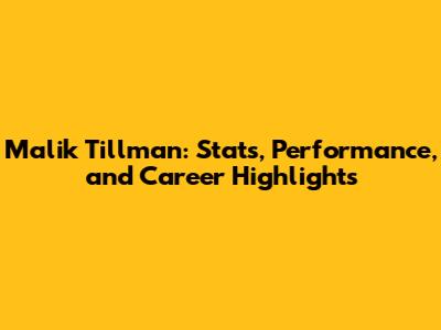 Malik Tillman: Stats, Performance, and Career Highlights