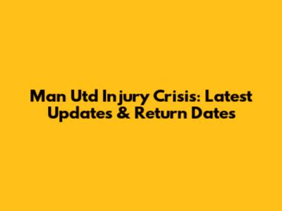 Man Utd Injury Crisis: Latest Updates & Return Dates