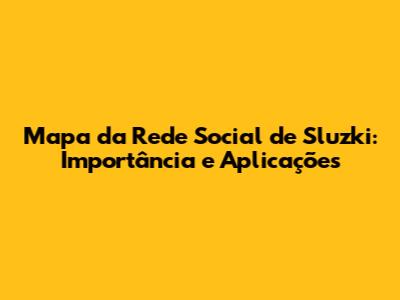 Mapa da Rede Social de Sluzki: Importância e Aplicações