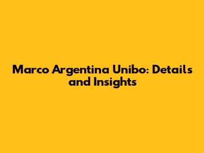 Marco Argentina Unibo: Details and Insights