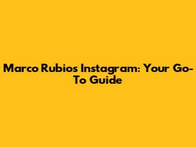 Marco Rubio's Instagram: Your Go-To Guide