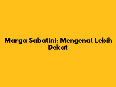 Marga Sabatini: Mengenal Lebih Dekat
