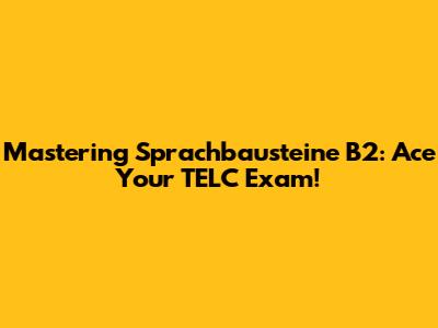 Mastering Sprachbausteine B2: Ace Your TELC Exam!