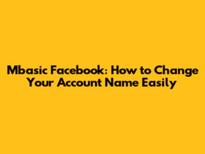 Mbasic Facebook: How to Change Your Account Name Easily