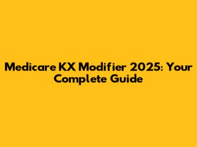 Medicare KX Modifier 2025: Your Complete Guide