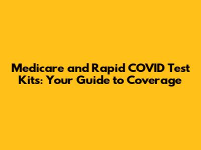 Medicare and Rapid COVID Test Kits: Your Guide to Coverage