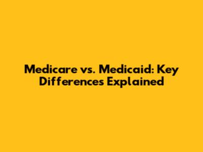 Medicare vs. Medicaid: Key Differences Explained