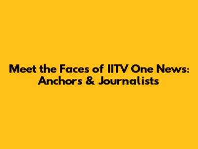 Meet the Faces of IITV One News: Anchors & Journalists