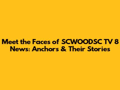 Meet the Faces of SCWOODSC TV 8 News: Anchors & Their Stories