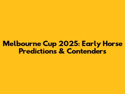 Melbourne Cup 2025: Early Horse Predictions & Contenders