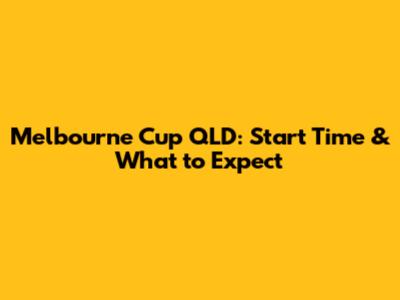 Melbourne Cup QLD: Start Time & What to Expect