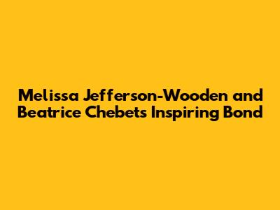 Melissa Jefferson-Wooden and Beatrice Chebet's Inspiring Bond
