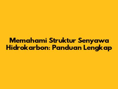 Memahami Struktur Senyawa Hidrokarbon: Panduan Lengkap