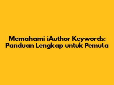 Memahami iAuthor Keywords: Panduan Lengkap untuk Pemula