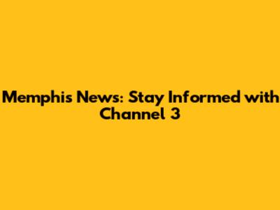 Memphis News: Stay Informed with Channel 3