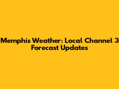 Memphis Weather: Local Channel 3 Forecast Updates