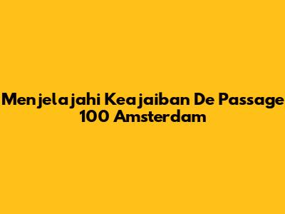 Menjelajahi Keajaiban De Passage 100 Amsterdam