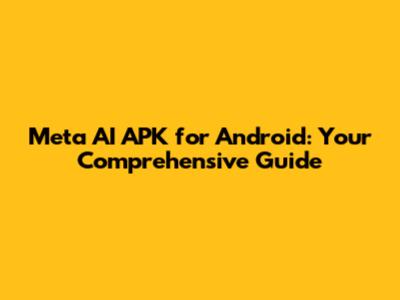 Meta AI APK for Android: Your Comprehensive Guide