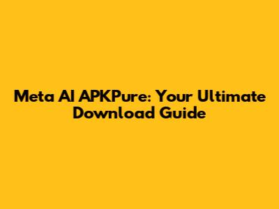 Meta AI APKPure: Your Ultimate Download Guide