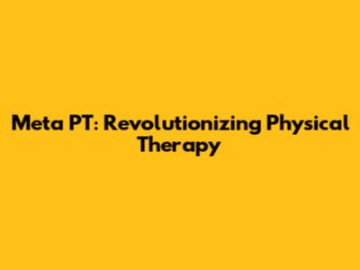 Meta PT: Revolutionizing Physical Therapy