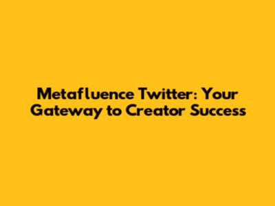 Metafluence Twitter: Your Gateway to Creator Success