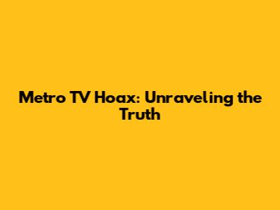 Metro TV Hoax: Unraveling the Truth
