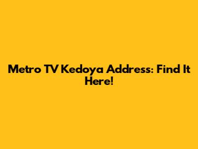 Metro TV Kedoya Address: Find It Here!