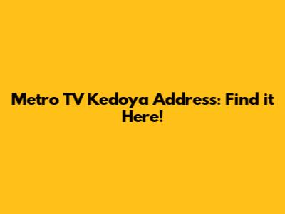 Metro TV Kedoya Address: Find it Here!