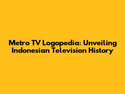 Metro TV Logopedia: Unveiling Indonesian Television History