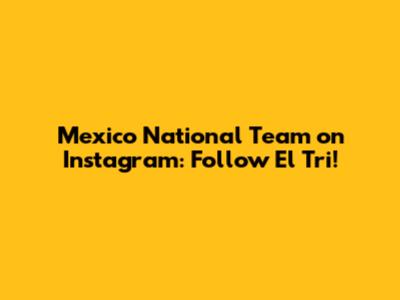 Mexico National Team on Instagram: Follow El Tri!