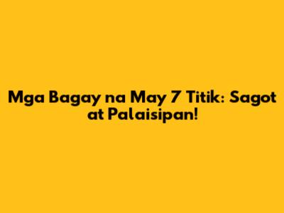 Mga Bagay na May 7 Titik: Sagot at Palaisipan!