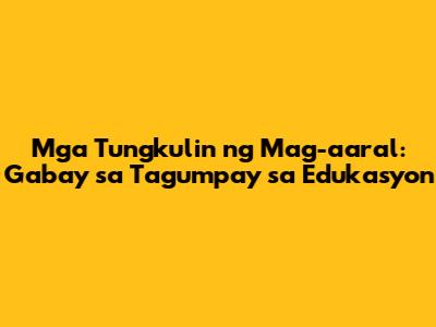 Mga Tungkulin ng Mag-aaral: Gabay sa Tagumpay sa Edukasyon
