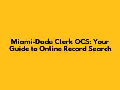 Miami-Dade Clerk OCS: Your Guide to Online Record Search