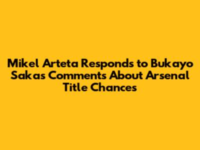 Mikel Arteta Responds to Bukayo Saka's Comments About Arsenal Title Chances