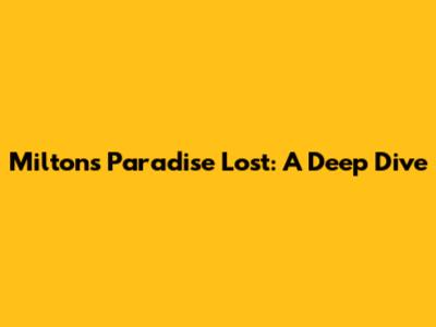 Milton's Paradise Lost: A Deep Dive