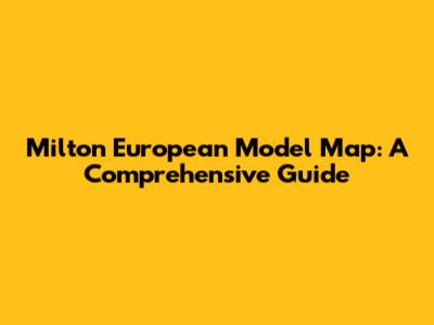 Milton European Model Map: A Comprehensive Guide