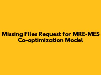 Missing Files Request for MRE-MES Co-optimization Model